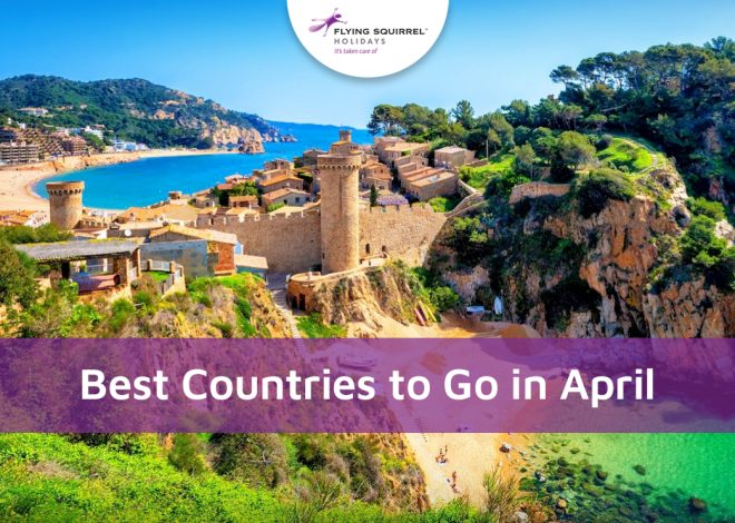 Best Countries To Go In April: Top 20 Destinations For Every Kind Of Traveler